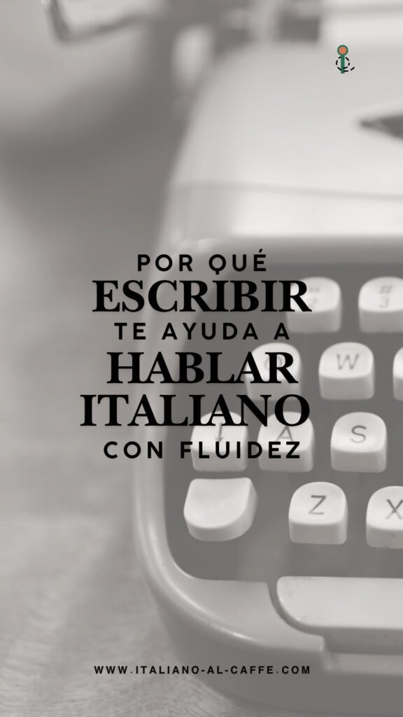 escribir en italiano te ayuda a hablar con más fluidez