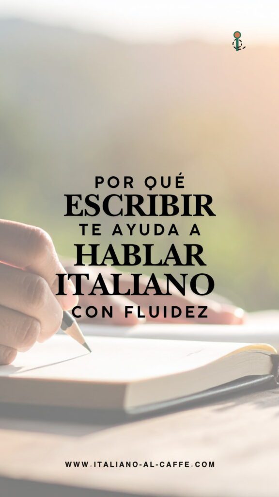 escribir en italiano te ayuda a hablar con más fluidez